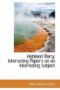 Highland Mary di John Dawson Ross edito da Bibliolife