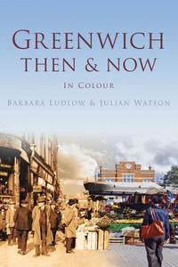 Greenwich Then & Now di Barbara Ludlow, Julian Watson edito da Pavilion Books