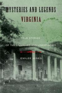 Mysteries And Legends Of Virginia di Emilee Hines edito da Rowman & Littlefield