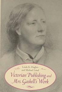 Victorian Publishing and Mrs. Gaskell's Work di Linda K. Hughes, Michael Lund edito da UNIV OF VIRGINIA PR