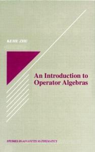 An Introduction to Operator Algebras di Kehe Zhu edito da Taylor & Francis Inc