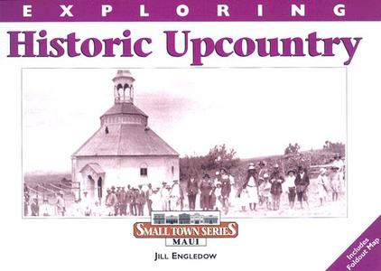 Exploring Historic Upcountry di Jill Engledow edito da Watermark Publishing