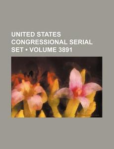 United States Congressional Serial Set (volume 3891) di Books Group edito da General Books Llc