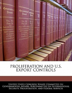 Proliferation And U.s. Export Controls edito da Bibliogov