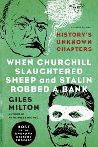 When Churchill Slaughtered Sheep and Stalin Robbed a Bank di Giles Milton edito da Macmillan USA