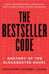 The Bestseller Code: Anatomy of the Blockbuster Novel di Jodie Archer, Matthew L. Jockers edito da GRIFFIN