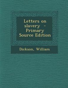 Letters on Slavery di Dickson William edito da Nabu Press