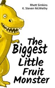 The Biggest Little Fruit Monster (Hardcover) di Rhett Simkins edito da Lulu.com