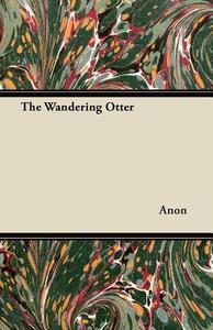 The Wandering Otter di Anon edito da Herron Press
