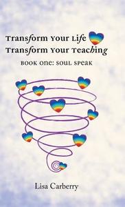 TRANSFORM YOUR LIFE, TRANSFORM YOUR TEACHING di Lisa Carberry edito da Balboa Press