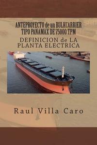 Anteproyecto de Un Bulkcarrier Tipo Panamax de 75000 TPM: Definicion de La Planta Electrica di Raul Villa Caro edito da Createspace