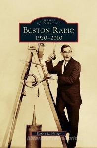 Boston Radio: : 1920-2010 di Donna L. Halper edito da ARCADIA LIB ED