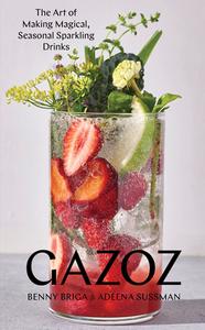 Gazoz: The Art of Making Magical, Seasonal Sparkling Drinks di Benny Briga, Adeena Sussman edito da ARTISAN