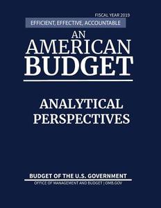 Analytical Perspectives, Budget of the United States, Fiscal Year 2019 di Office of Management and Budget edito da Claitor's Publishing Division