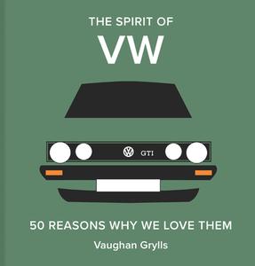 The Spirit of VW: 50 Reasons Why We Love Them di Vaughan Grylls edito da BATSFORD BOOKS