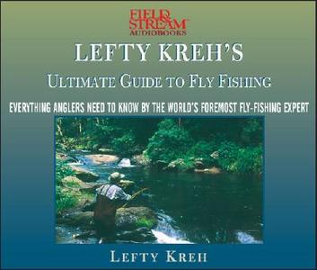 Lefty Kreh's Ultimate Guide to Fly Fishing: Everything Anglers Need to Know by the World's Foremost Fly-Fishing Expert di Lefty Kreh edito da American Media International