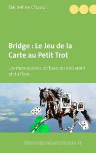 Bridge : Le Jeu de la Carte au Petit Trot di Micheline Chaoul edito da Books on Demand