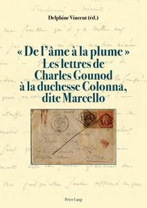 « De l'âme à la plume ». Les lettres de Charles Gounod à la duchesse Colonna, dite Marcello edito da Lang, Peter