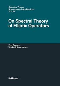 On Spectral Theory of Elliptic Operators di Yuri V. Egorov, Vladimir A. Kondratiev edito da Birkhäuser Basel