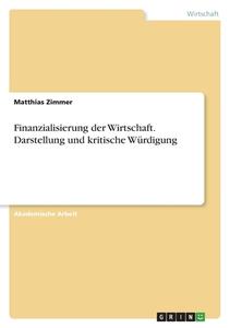 Finanzialisierung der Wirtschaft. Darstellung und kritische Würdigung di Matthias Zimmer edito da GRIN Verlag