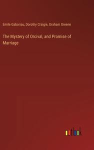 The Mystery of Orcival, and Promise of Marriage di Emile Gaboriau, Dorothy Craigie, Graham Greene edito da Outlook Verlag