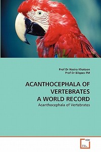 ACANTHOCEPHALA OF VERTEBRATES A WORLD RECORD di Prof Dr Nasira Khatoon, Prof Dr Bilqees FM edito da VDM Verlag