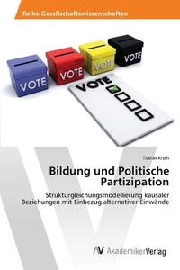 Bildung und Politische Partizipation di Tobias Kisch edito da AV Akademikerverlag