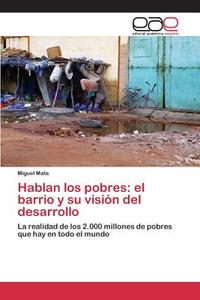 Hablan los pobres: el barrio y su visión del desarrollo di Miguel Mata edito da EAE