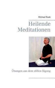 Heilende Meditationen di Michael Raab edito da Books On Demand