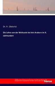 Die Lehre von der Weltseele bei den Arabern im X. Jahrhundert di Fr. Dieterici edito da hansebooks