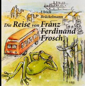 Die Reise von Franz Ferdinand Frosch di Ulrich Bräckelmann edito da Books on Demand