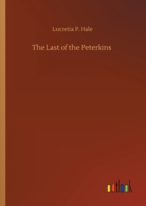 The Last of the Peterkins di Lucretia P. Hale edito da Outlook Verlag