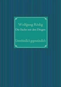 Die Sache Mit Den Dingen di Wolfgang R Dig edito da Books On Demand