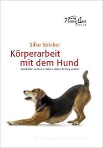 Körperarbeit mit dem Hund di Silke Stricker edito da Animal Learn Verlag