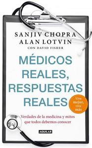 Medicos Reales, Respuestas Reales: Vive Mejor, Vive Mas = Real Doctors, Real Answers di Sanjiv Chopra, Alan Lotvin edito da Aguilar