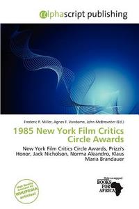 1985 New York Film Critics Circle Awards edito da Alphascript Publishing