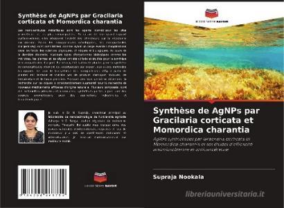 Synthèse de AgNPs par Gracilaria corticata et Momordica charantia di Supraja Nookala edito da Editions Notre Savoir
