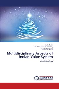 Multidisciplinary Aspects of Indian Value System di Jayita Dutta, Shubhabrataa Chakraborty, Nivedta Sengupta edito da LAP LAMBERT Academic Publishing