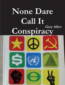 None Dare Call It Conspiracy di Gary Allen edito da Important Books