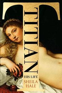 Titian: His Life di Sheila Hale edito da HARPERCOLLINS