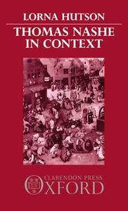 Thomas Nashe in Context di Lorna Hutson edito da OXFORD UNIV PR