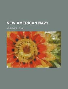 New American Navy (volume 2; V. 1903) di John Davis Long edito da General Books Llc