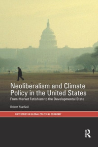 Neoliberalism And Climate Policy In The United States di Robert MacNeil edito da Taylor & Francis Ltd