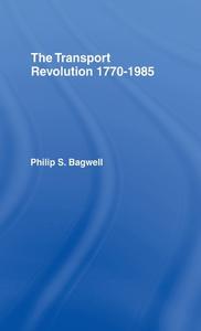The Transport Revolution 1770-1985 di Philip S. Bagwell edito da Taylor & Francis Ltd