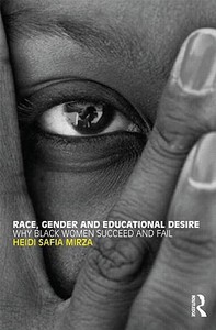 Race, Gender and Educational Desire: Why Black Women Succeed and Fail di Heidi Safia Mirza edito da ROUTLEDGE