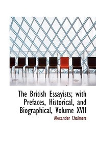 The British Essayists; With Prefaces, Historical, And Biographical, Volume Xvii di Alexander Chalmers edito da Bibliolife