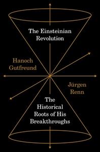 The Einsteinian Revolution di Jurgen Renn, Hanoch Gutfreund edito da Princeton University Press