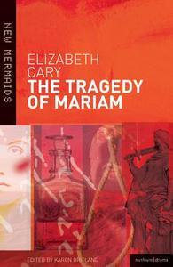 The Tragedy of Mariam di Elizabeth Cary edito da Bloomsbury Publishing PLC