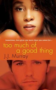 Too Much Of A Good Thing di J.J. Murray edito da Kensington Publishing
