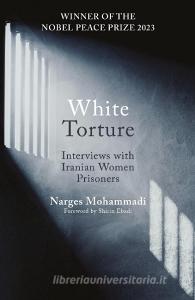 White Torture di Narges Mohammadi edito da Oneworld Publications
